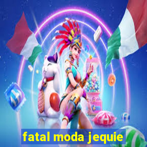 fatal moda jequie